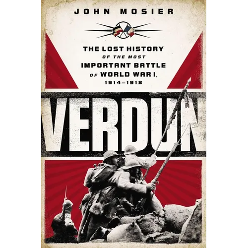 Verdun: The Lost History of the Most Important Battle of World War I, 1914-1918 - Paperback