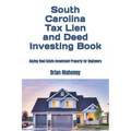 South Carolina Tax Lien and Deed Investing Book: Buying Real Estate Investment Property for Beginners - Paperback