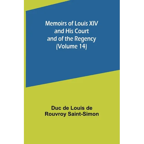 Memoirs of Louis XIV and His Court and of the Regency (Volume 14) - Paperback