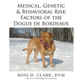 Medical, Genetic & Behavioral Risk Factors of the Dogue de Bordeaux - Paperback