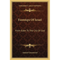 Footsteps Of Israel: From Eden To The City Of God - Paperback