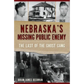 Nebraska's Missing Public Enemy: The Last of the Ghost Gang - Paperback