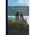 The Old Regime In Canada - Paperback