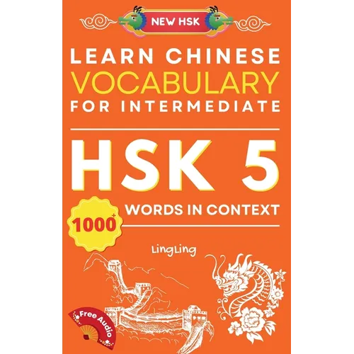 Learn Chinese Vocabulary for Intermediate: New HSK Level 5 Chinese Vocabulary Book (Free Audio) - Master Over 1000 Words in Context - Paperback
