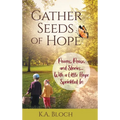 Gather Seeds of Hope: Poems, Prose, and Stories...with a Little Hope Sprinkled In - Hardcover