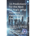 33 Predictions for the Next 33 Years: What You Must Know About the Future: by Dr. Fernando De La Peña Llaca - Paperback