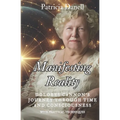 Manifesting Reality: Dolores Cannon's Journey Through Time and Consciousness: WITH PRACTICAL TECHNIQUES - Paperback