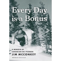 Every Day is a Bonus: A Memoir of Canadian Ski Pioneer Jim McConkey - Hardcover