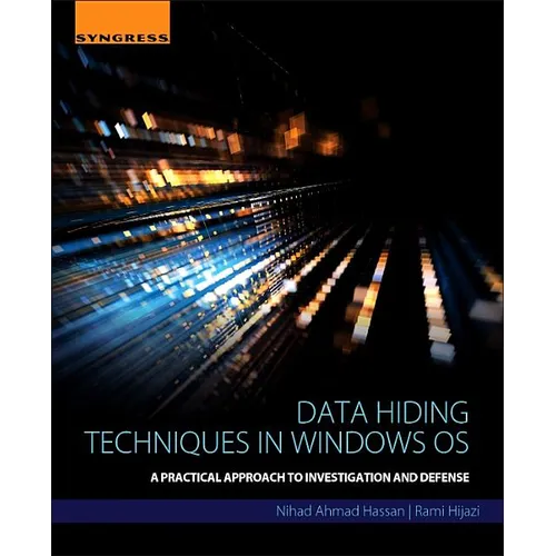 Data Hiding Techniques in Windows OS: A Practical Approach to Investigation and Defense - Paperback