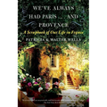 We've Always Had Paris... and Provence: A Scrapbook of Our Life in France - Paperback