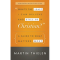 What's the Least I Can Believe and Still Be a Christian?: A Guide to What Matters Most - Paperback