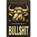 The Golden Age of Bull$hit: The Bull$hit Paradox and the Ten No-BS Commandments - Paperback