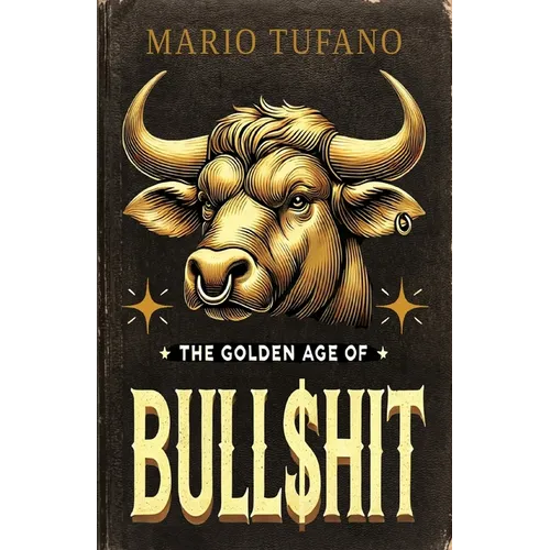 The Golden Age of Bull$hit: The Bull$hit Paradox and the Ten No-BS Commandments - Paperback