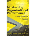 Maximizing Organizational Performance: A Guide to Effective Performance Coaching - Hardcover