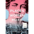 Places Women Make: Unearthing the contribution of women to our cities - Paperback