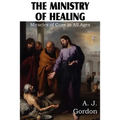 The Ministry of Healing, Miracles of cure in all ages - Paperback
