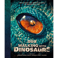 BBC Walking with Dinosaurs: Uncovering the Secret Stories of Prehistoric Life - Hardcover