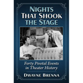 Nights That Shook the Stage: Forty Pivotal Events in Theater History - Paperback