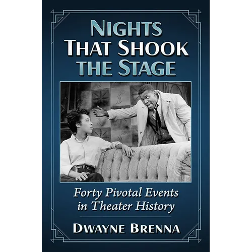 Nights That Shook the Stage: Forty Pivotal Events in Theater History - Paperback
