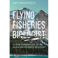 Flying Fisheries Biologist: Flying Experiences of an Alaskan Fisheries Biologist - Paperback