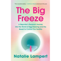 The Big Freeze: A Reporter's Personal Journey Into the World of Egg Freezing and the Quest to Control Our Fertility - Paperback