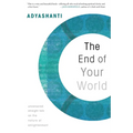 The End of Your World: Uncensored Straight Talk on the Nature of Enlightenment - Paperback
