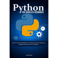Python for Absolute Beginners: Learn How to Develop Applications from scratch with Python Programming Language With Scipy, NumPy, and Matplotlib - Paperback