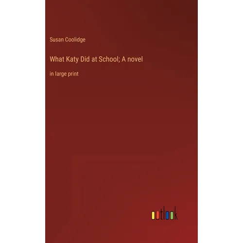 What Katy Did at School; A novel: in large print - Hardcover