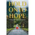 Hold Onto Hope: Finding Clarity Amidst Life's Challenges - Paperback