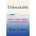 Unbreakable: How to Thrive Under Fear-Based Leaders - Paperback