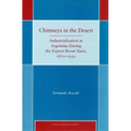 Chimneys in the Desert: Industrialization in Argentina During the Export Boom Years, 1870-1930 - Hardcover