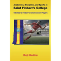 Academics, Discipline, and Sports at Saint Finbarr's College: Tributes to Finbarr's Great Soccer Players - Paperback