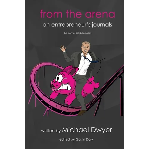 from the arena: an entrepreneur's journey - the story of pigsback.com - Paperback