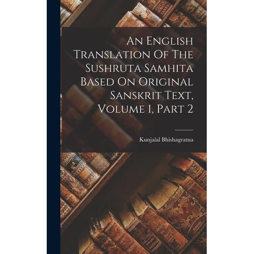 An English Translation Of The Sushruta Samhita Based On Original Sanskrit Text, Volume 1, Part 2 - Hardcover