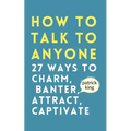How to Talk to Anyone: How to Charm, Banter, Attract, & Captivate - Paperback