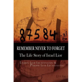Remember Never to Forget: The Life Story of Israel Lior - Paperback