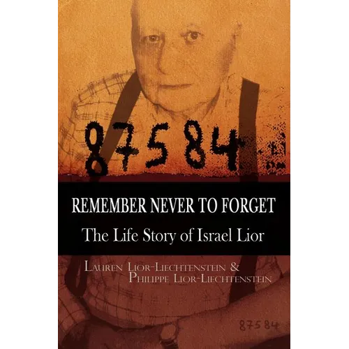 Remember Never to Forget: The Life Story of Israel Lior - Paperback