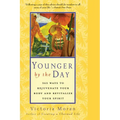 Younger by the Day: 365 Ways to Rejuvenate Your Body and Revitalize Your Spirit - Paperback