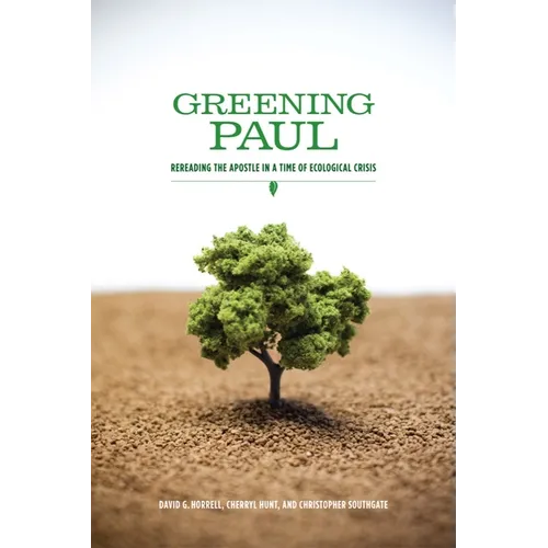 Greening Paul: Rereading the Apostle in a Time of Ecological Crisis - Paperback