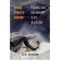 Where Cloud Is Ground: Placing Data and Making Place in Iceland Volume 11 - Hardcover
