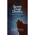 Some Dogs Drown: A Collection of Written Works: A Collection of Written Works - Hardcover