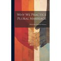 Why We Practice Plural Marriage - Hardcover