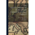 The Development of Hungarian Constitutional Liberty - Hardcover