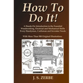 How To Do It!: A Hands-On Introduction to the Essential Woodworking, Electrical and Mechanical Skills Every Handyman, Craftsman and Inventor Needs - Paperback