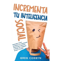 Incrementa tu Inteligencia Social: Descubre Cómo Aumentar tu Coeficiente Social para Sentirte a Gusto en Cualquier Grupo o Evento - Paperback
