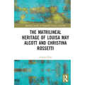 The Matrilineal Heritage of Louisa May Alcott and Christina Rossetti - Paperback