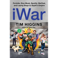 Iwar: Fortnite, Elon Musk, Spotify, Wechat, and Laying Siege to Apple's Empire - Hardcover