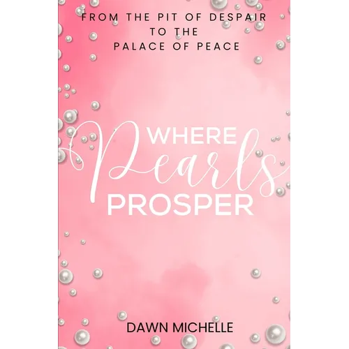 Where Pearls Prosper: From The Pit of Despair To The Palace of Peace - Paperback