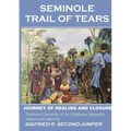 Seminole Trail of Tears: The 2022 Oklahoma Seminoles' journey of healing and closure to reunite with their Florida kin after 184 years of separation. - Paperback