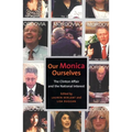 Our Monica, Ourselves: The Clinton Affair and the National Interest - Paperback